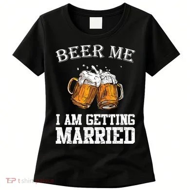 Beer Me I'm Getting Married Women's T-Shirt