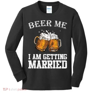 Beer Me I'm Getting Married Kids Long Sleeve Shirt