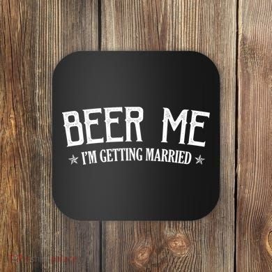 Beer Me I'm Getting Married Funny Wedding Coaster
