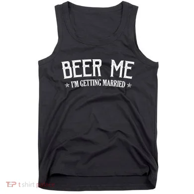 Beer Me I'm Getting Married Funny Wedding Tank Top