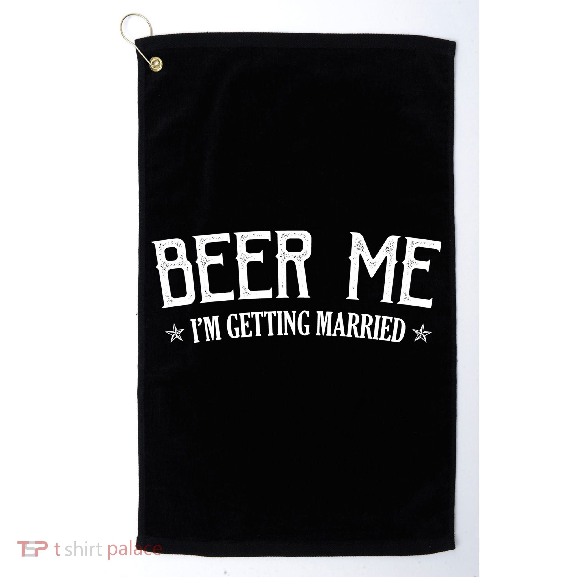 Beer Me I'm Getting Married Funny Wedding Golf Towel
