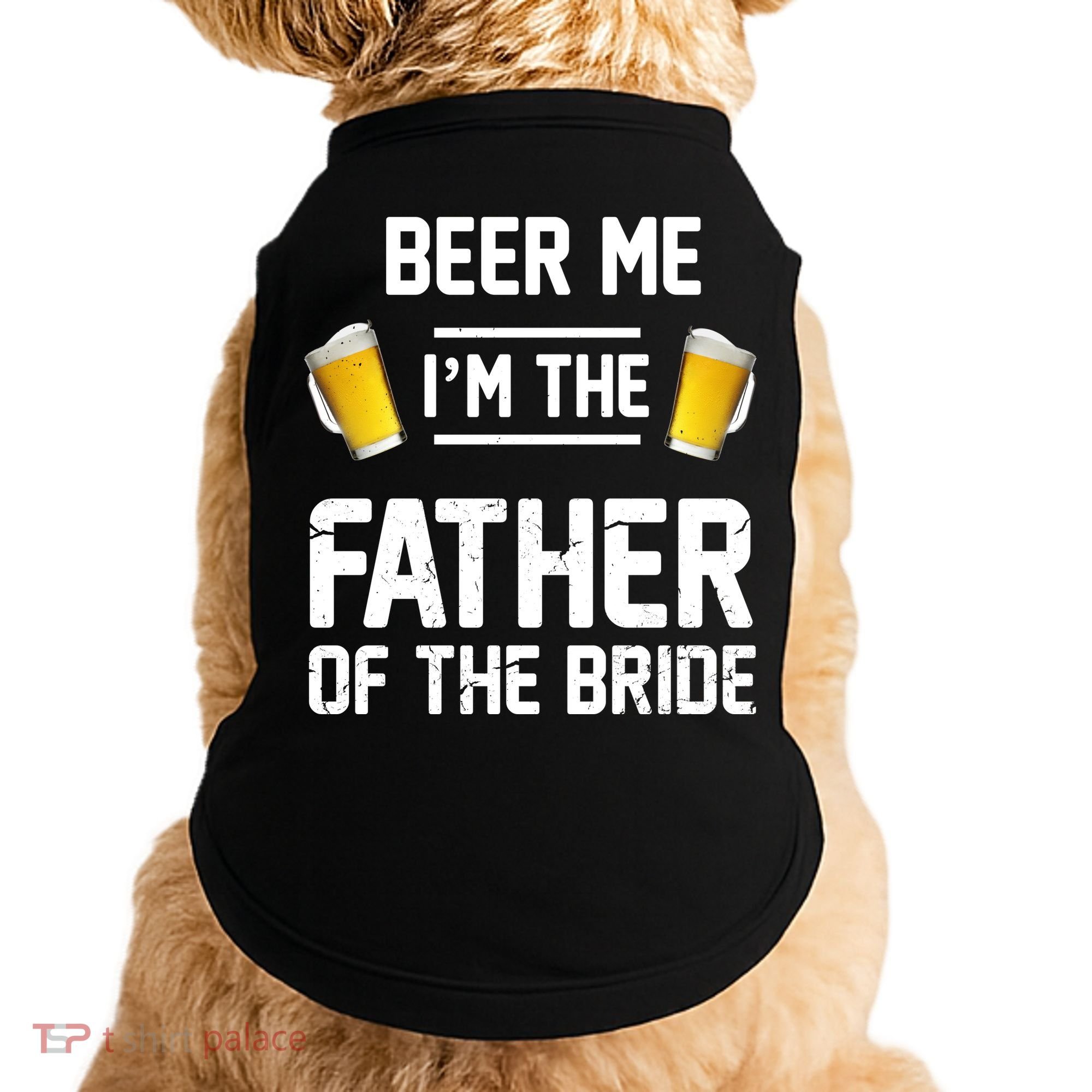 Beer Me I'm The Father Of The Bride Doggie Tank