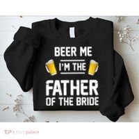 Beer Me I'm The Father Of The Bride Sweatshirt thumb 2