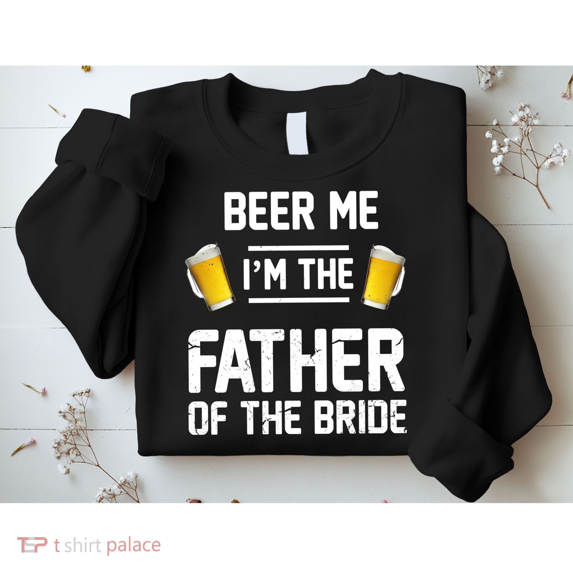 Beer Me I'm The Father Of The Bride Sweatshirt