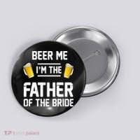 Beer Me I'm The Father Of The Bride Button thumb 0
