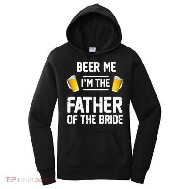 Beer Me I'm The Father Of The Bride Women's Hoodie