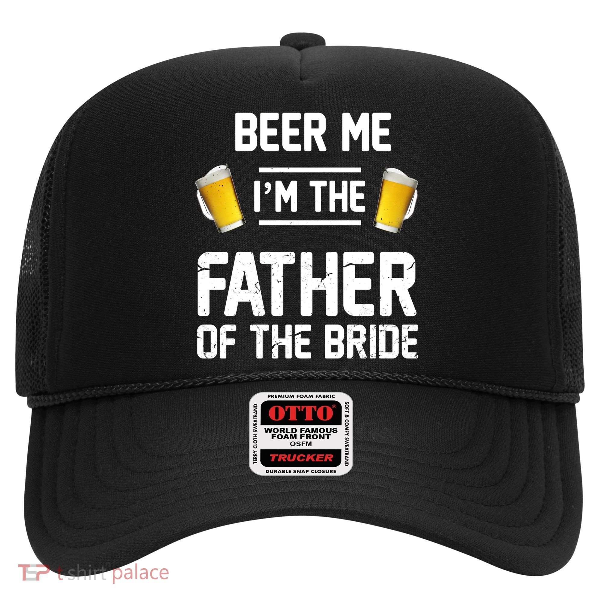 Beer Me I'm The Father Of The Bride Hat