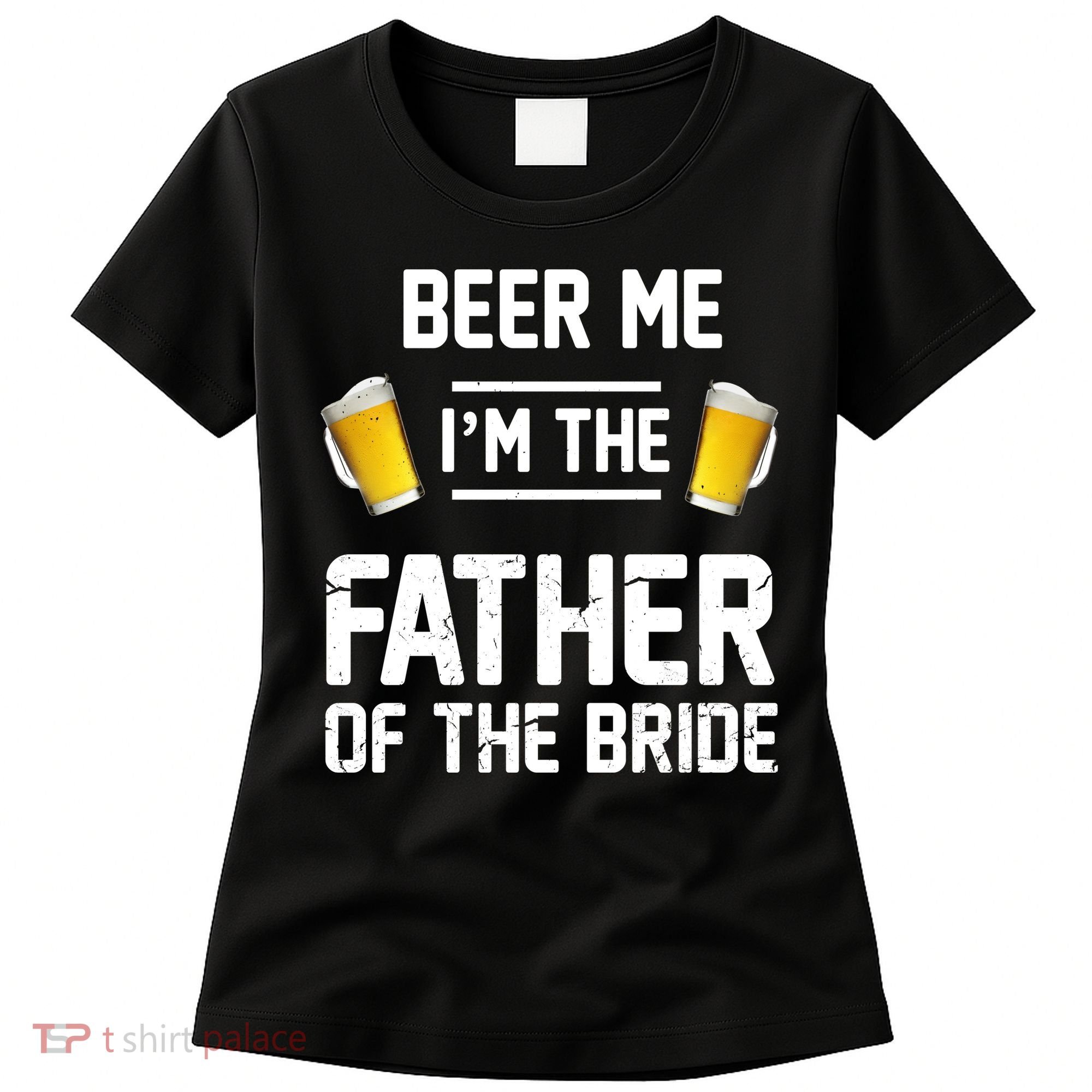 Beer Me I'm The Father Of The Bride Women's T-Shirt