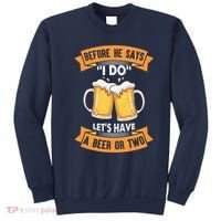 Before He Says I Do Lets Have A Beer Or Two Sweatshirt thumb 0
