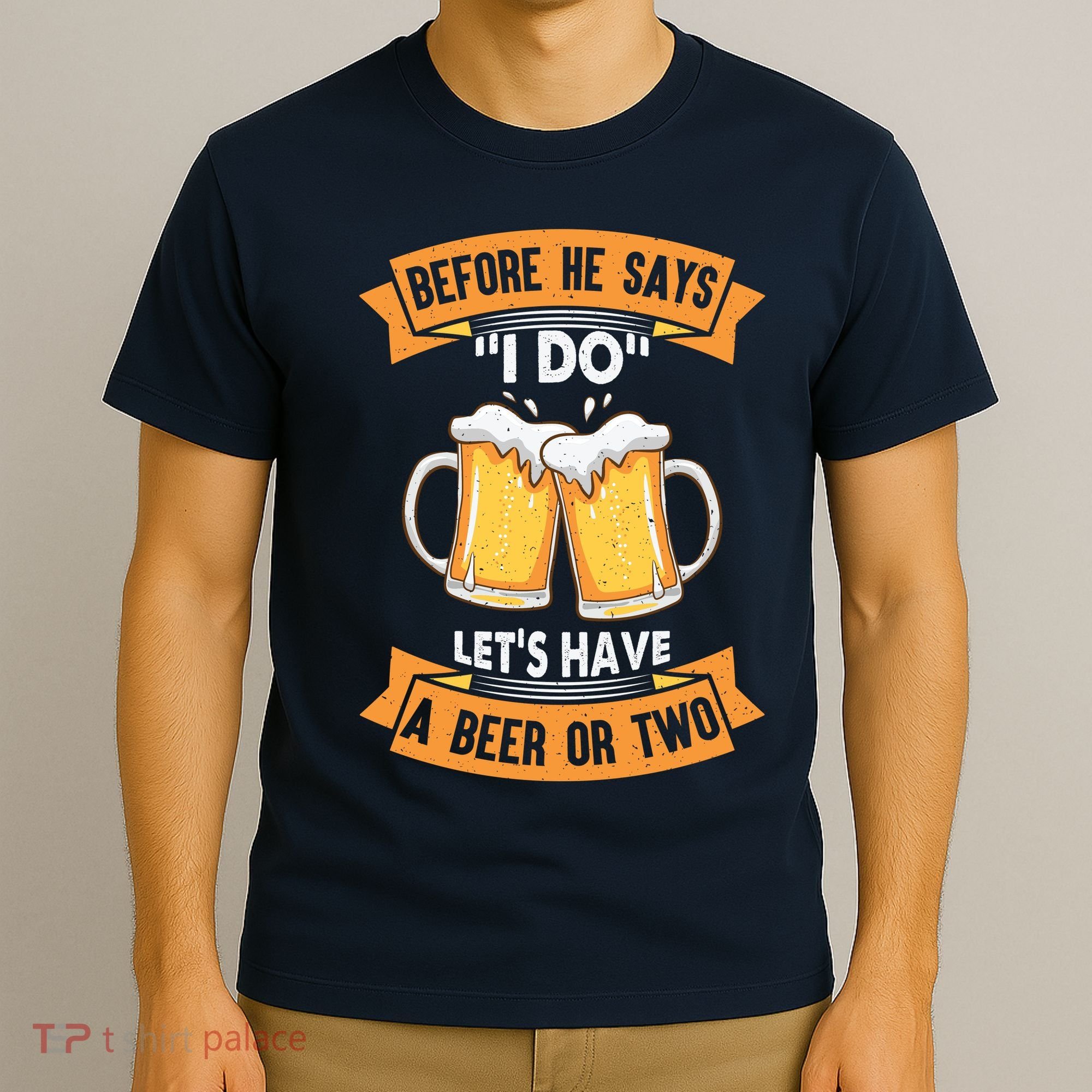 Before He Says I Do Lets Have A Beer Or Two T-Shirt