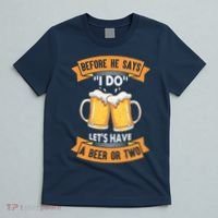 Before He Says I Do Lets Have A Beer Or Two T-Shirt thumb 5