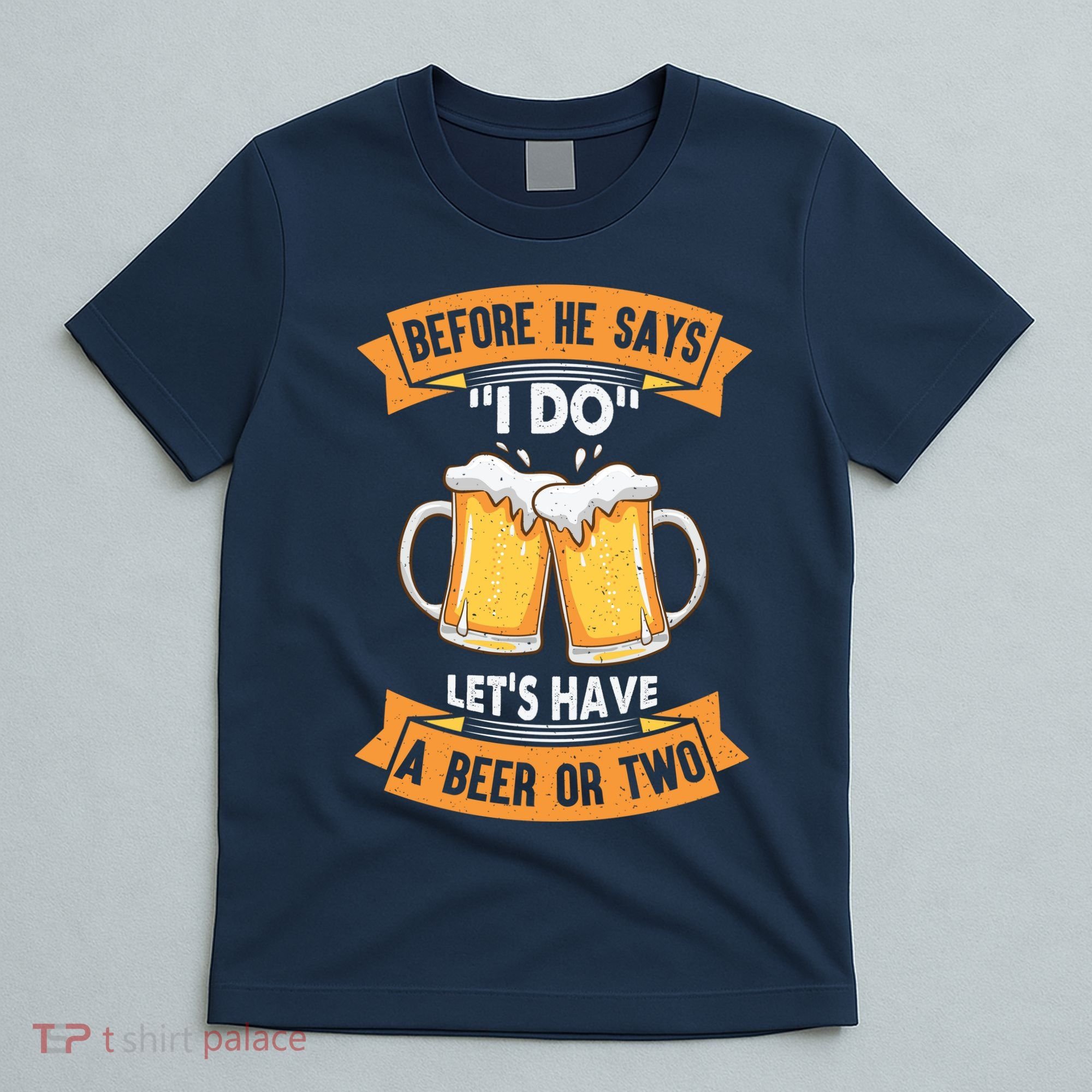 Before He Says I Do Lets Have A Beer Or Two T-Shirt