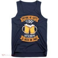 Before He Says I Do Lets Have A Beer Or Two Tank Top thumb 0