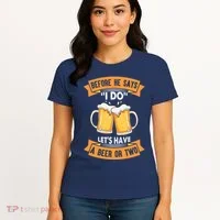 Before He Says I Do Lets Have A Beer Or Two Women's T-Shirt thumb 4