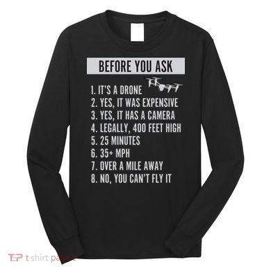 Before You Ask Drone Funny Drone Long Sleeve Shirt