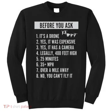 Before You Ask Drone Funny Drone Sweatshirt