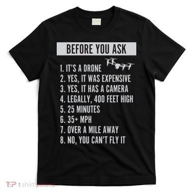 Before You Ask Drone Funny Drone T-Shirt