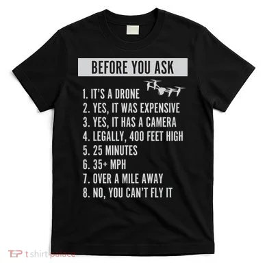 Before You Ask Drone Funny Drone T-Shirt
