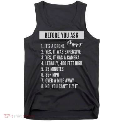 Before You Ask Drone Funny Drone Tank Top
