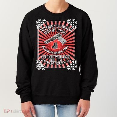 Before You Break Into My House Get Right With Jesus Women's Sweatshirt