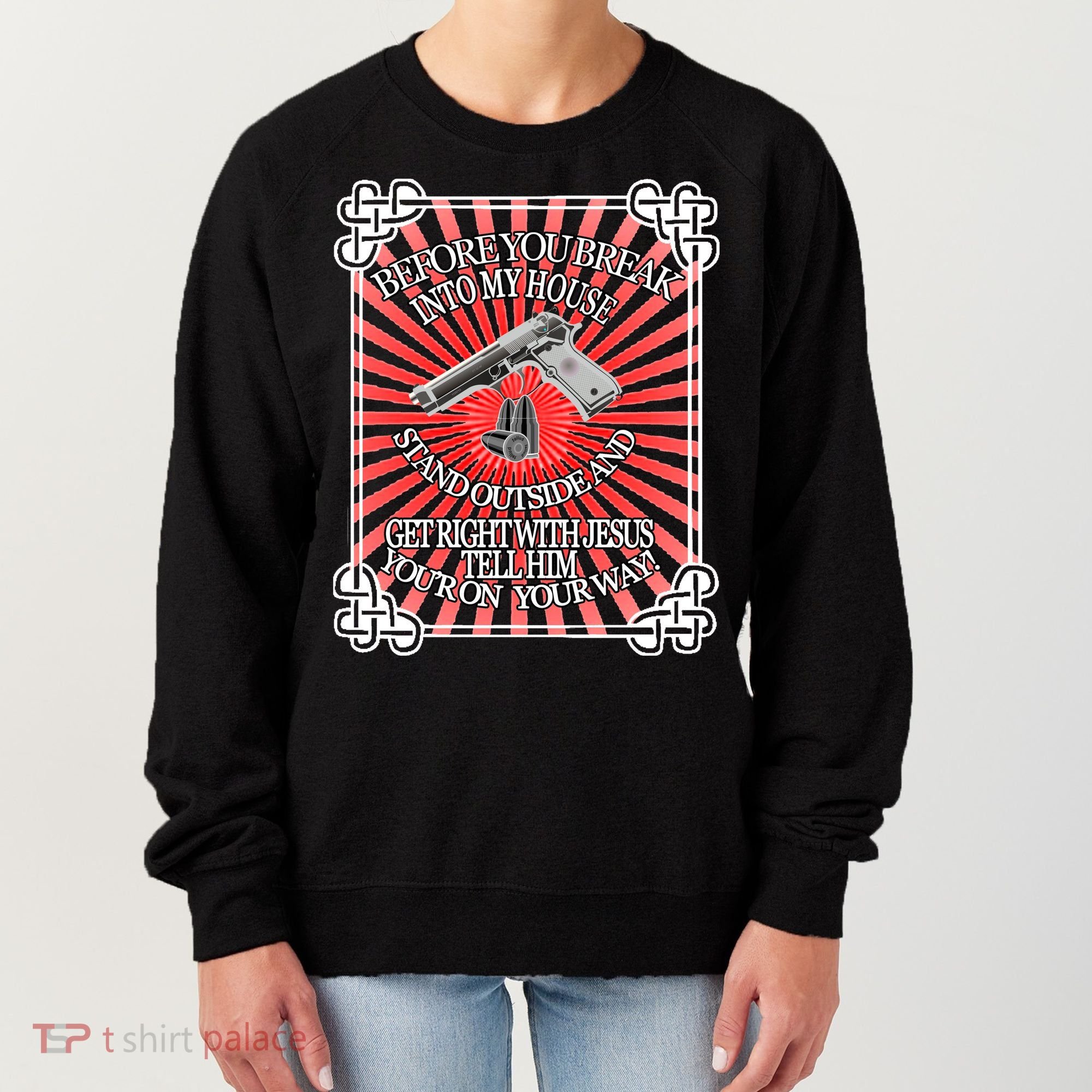 Before You Break Into My House Get Right With Jesus Women's Sweatshirt