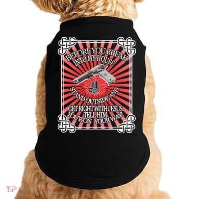 Before You Break Into My House Get Right With Jesus Doggie Tank