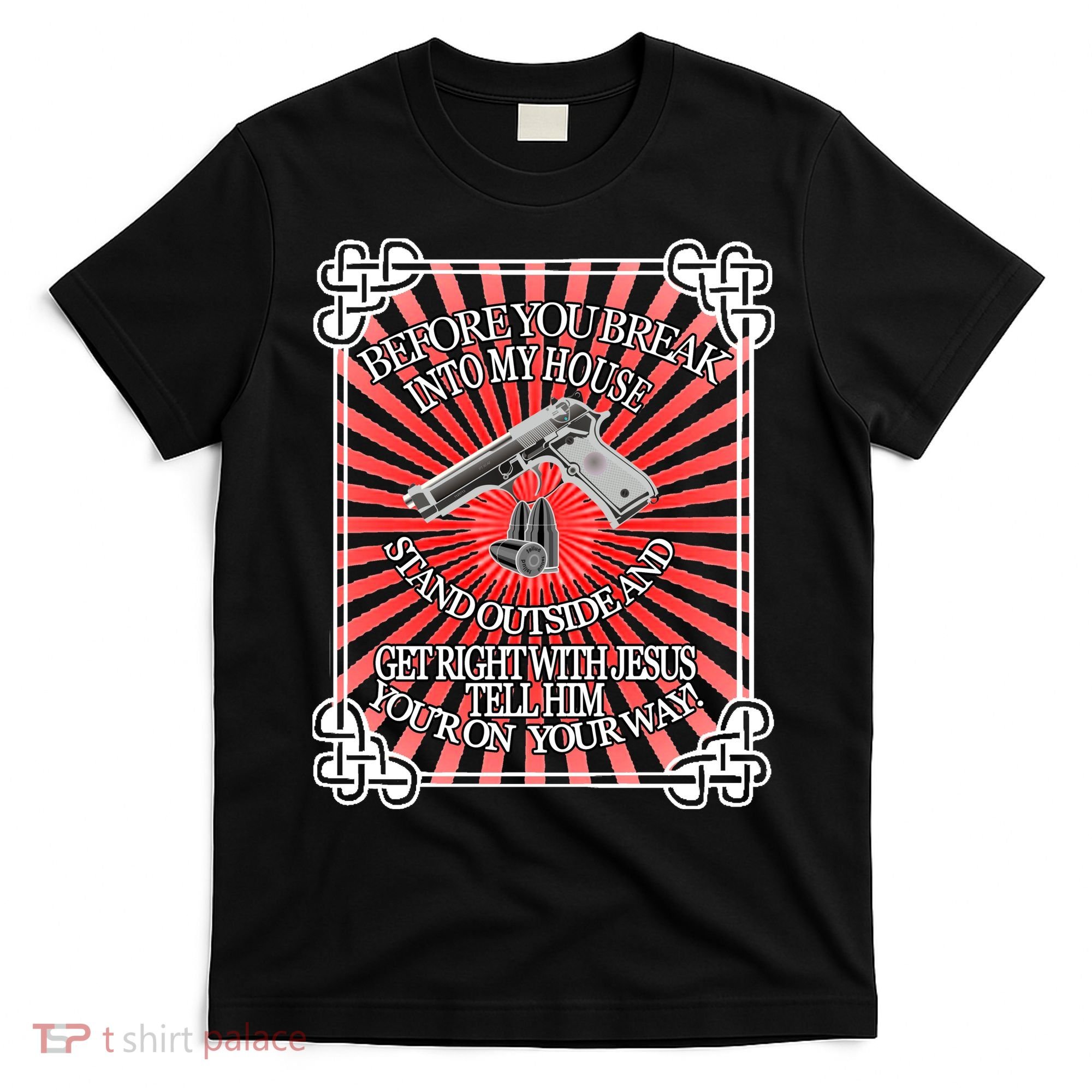 Before You Break Into My House Get Right With Jesus T-Shirt