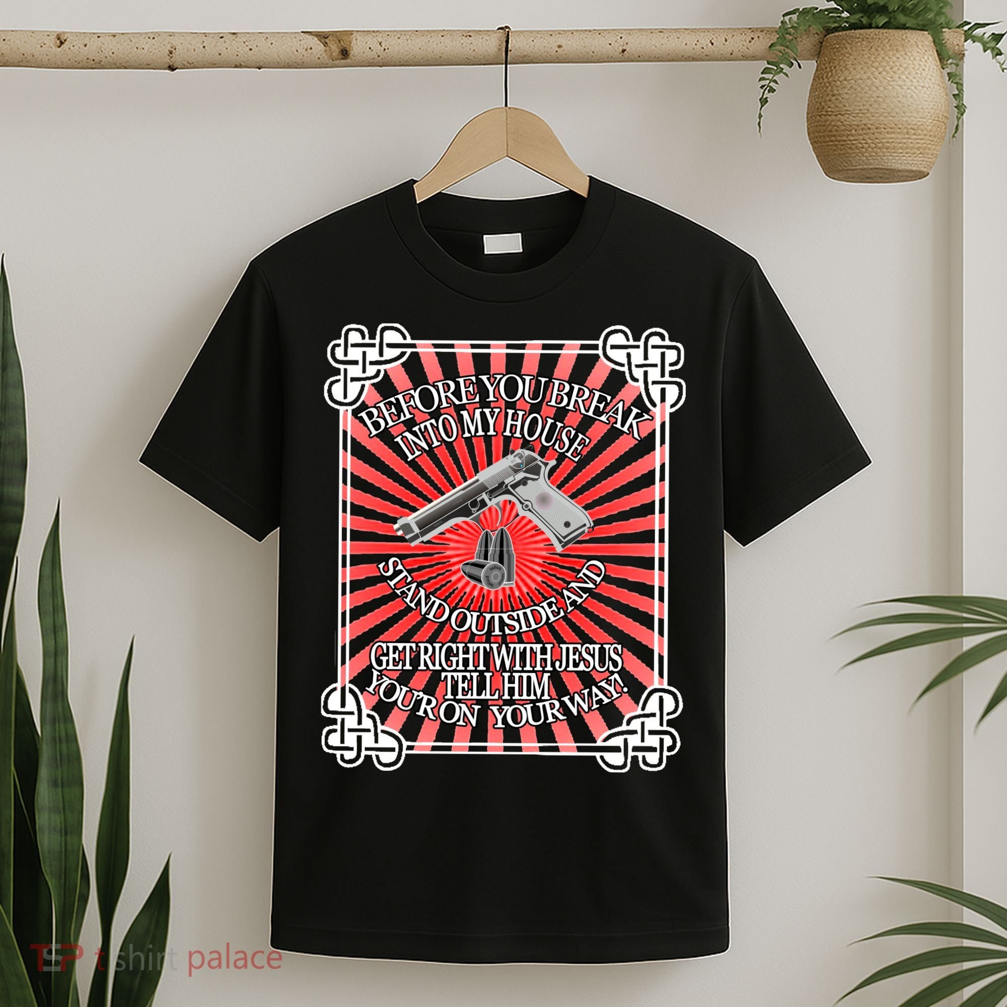 Before You Break Into My House Get Right With Jesus T-Shirt