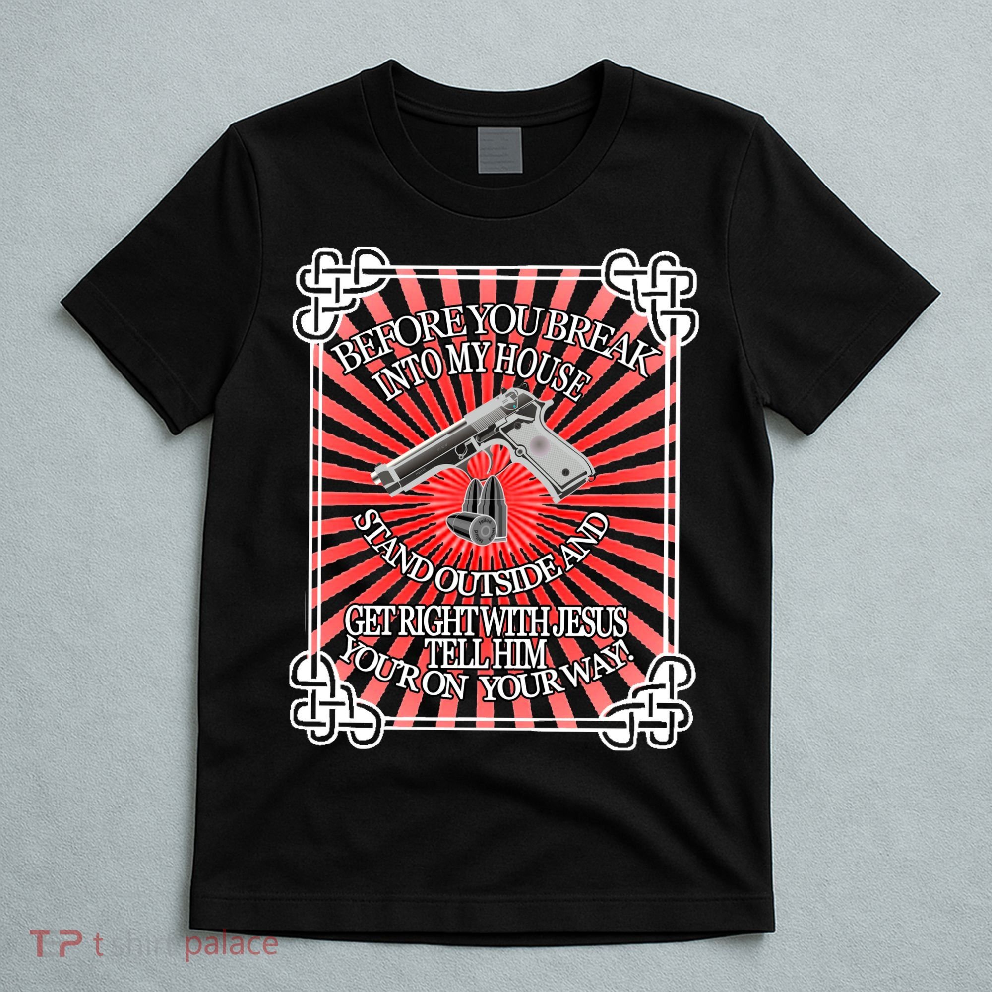 Before You Break Into My House Get Right With Jesus T-Shirt