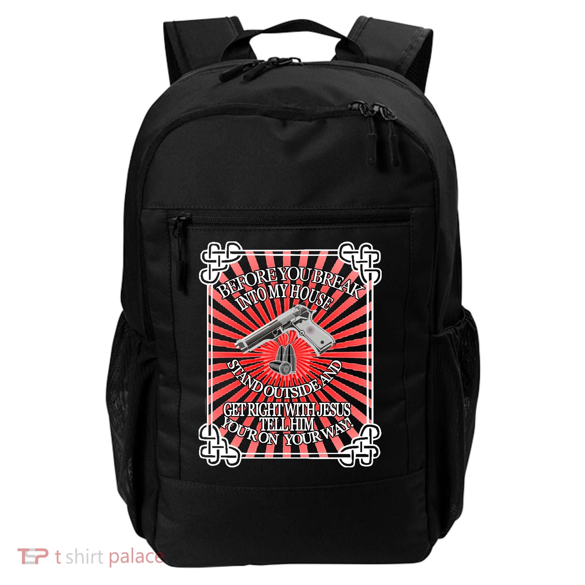 Before You Break Into My House Get Right With Jesus Backpack