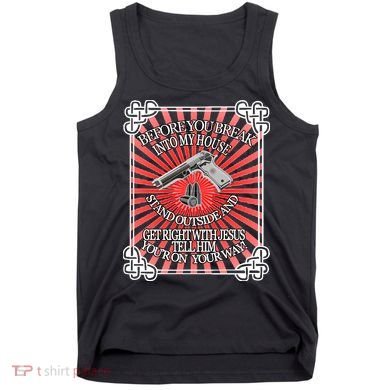 Before You Break Into My House Get Right With Jesus Tank Top