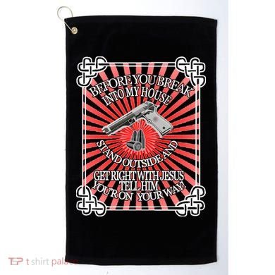 Before You Break Into My House Get Right With Jesus Golf Towel