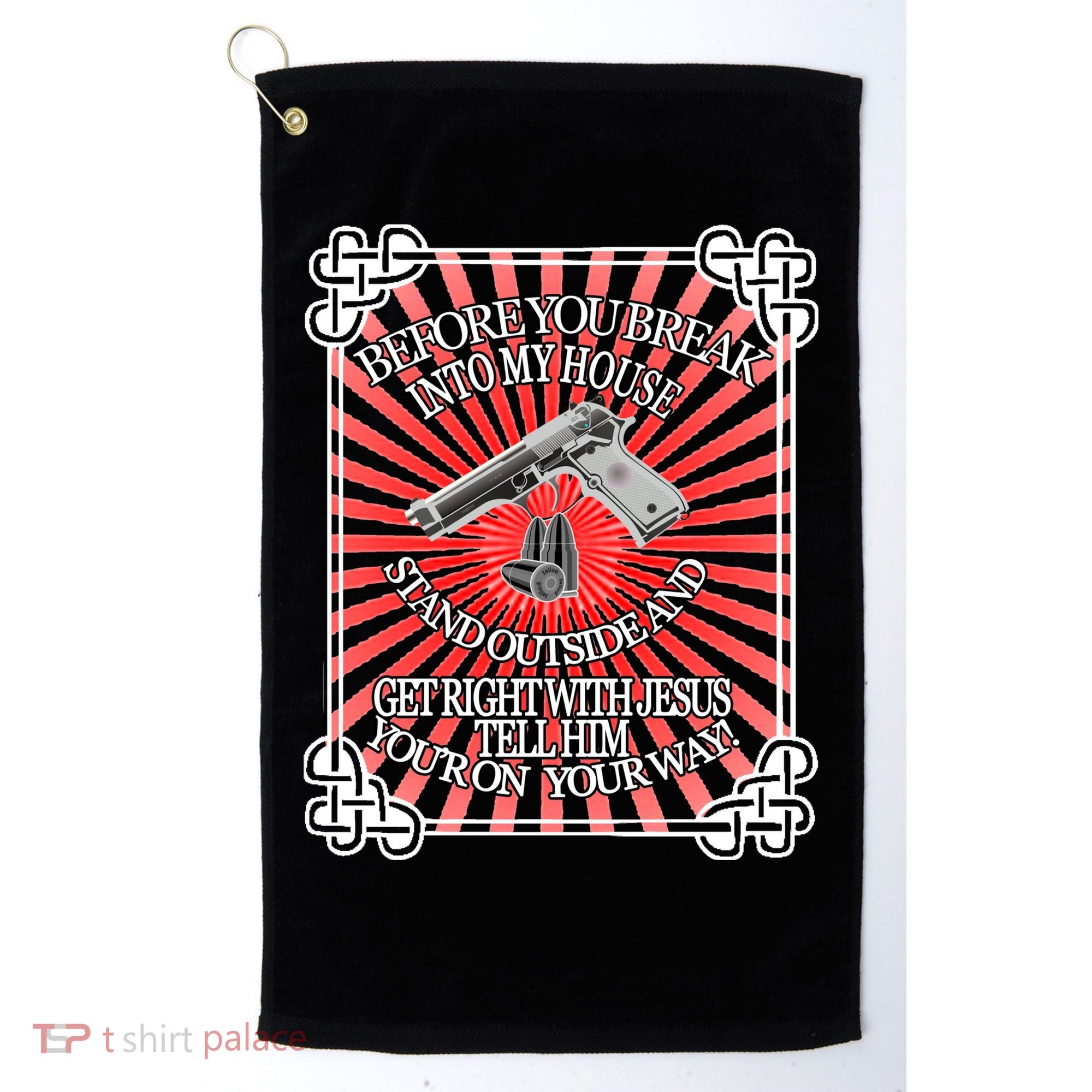 Before You Break Into My House Get Right With Jesus Golf Towel