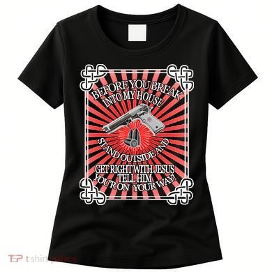 Before You Break Into My House Get Right With Jesus Women's T-Shirt