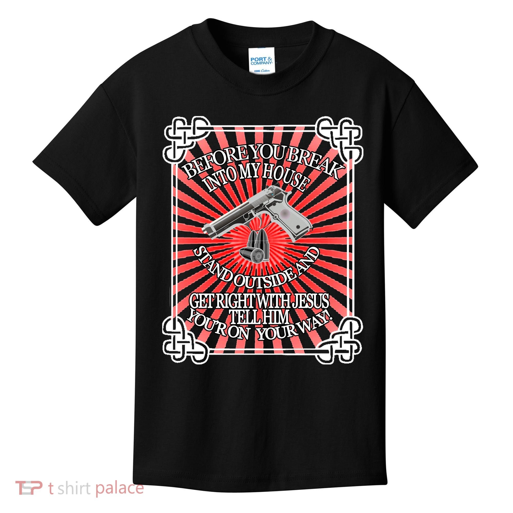 Before You Break Into My House Get Right With Jesus Kids T-Shirt
