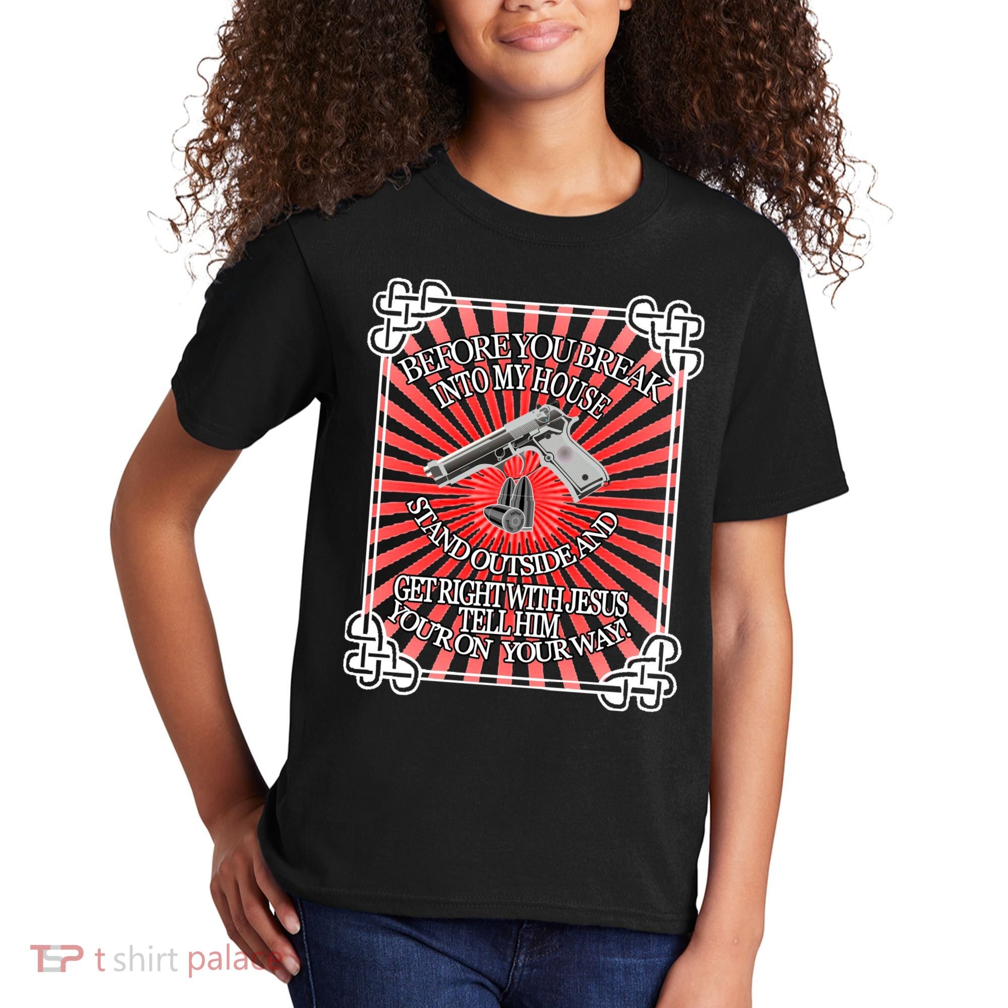 Before You Break Into My House Get Right With Jesus Kids T-Shirt