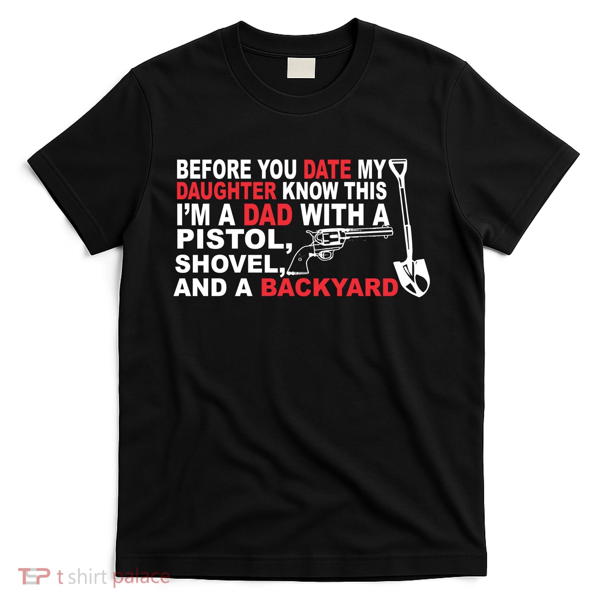 Before You Date My Daughter Gun Shovel T-Shirt