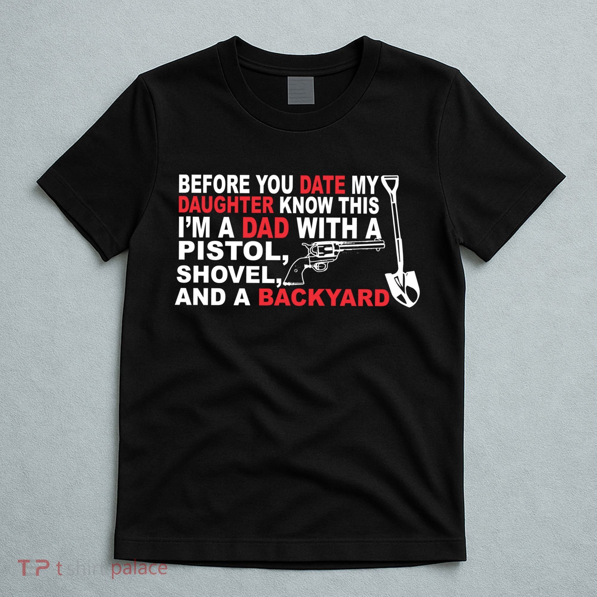 Before You Date My Daughter Gun Shovel T-Shirt
