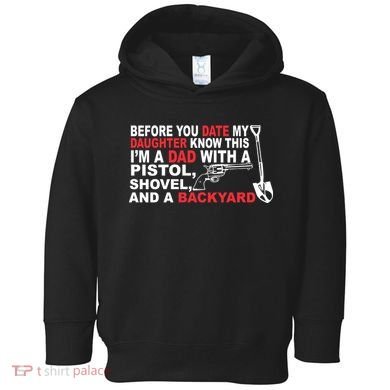 Before You Date My Daughter Gun Shovel Toddler Hoodie