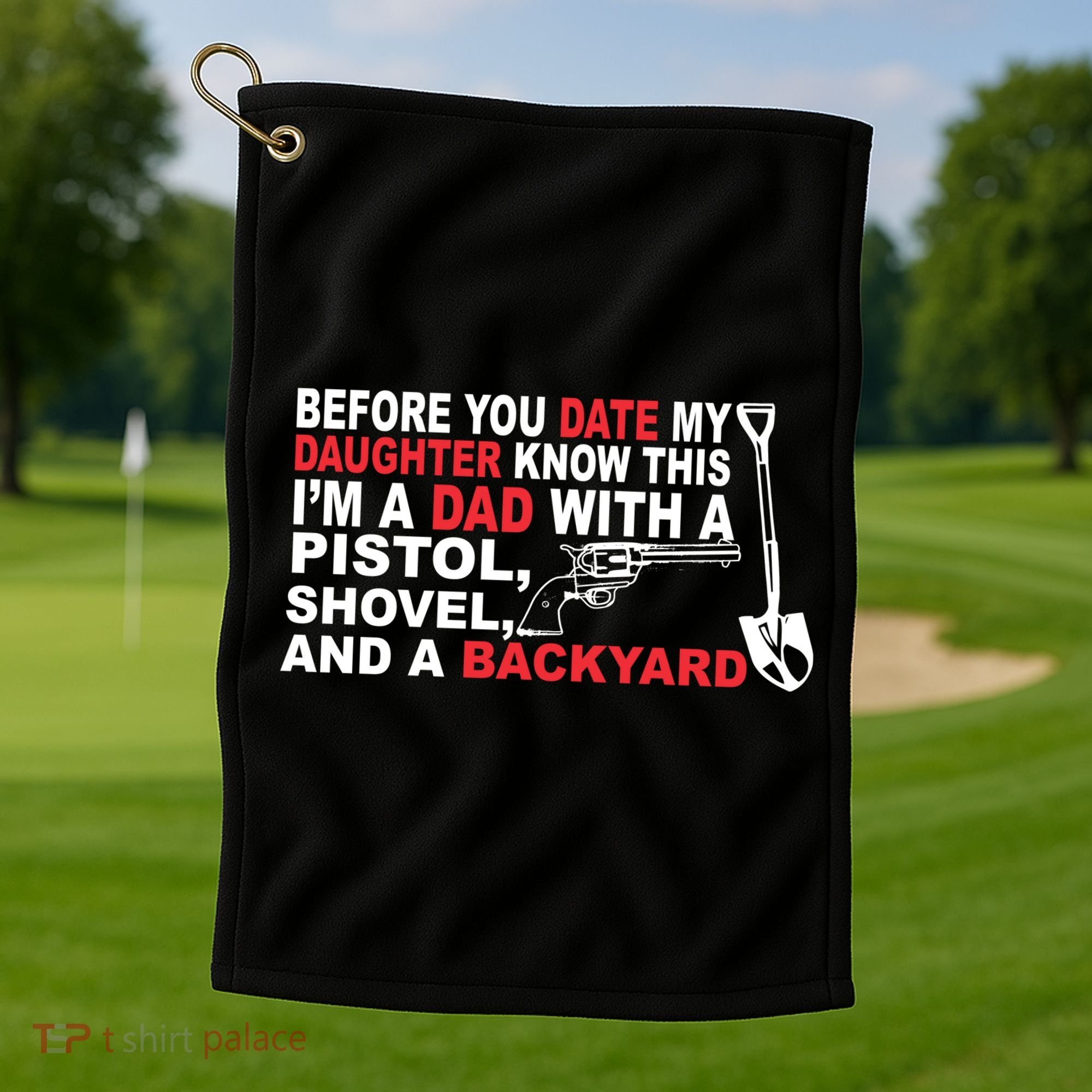 Before You Date My Daughter Gun Shovel Golf Towel
