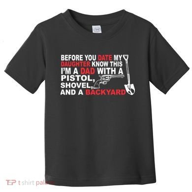 Before You Date My Daughter Gun Shovel Toddler T-Shirt