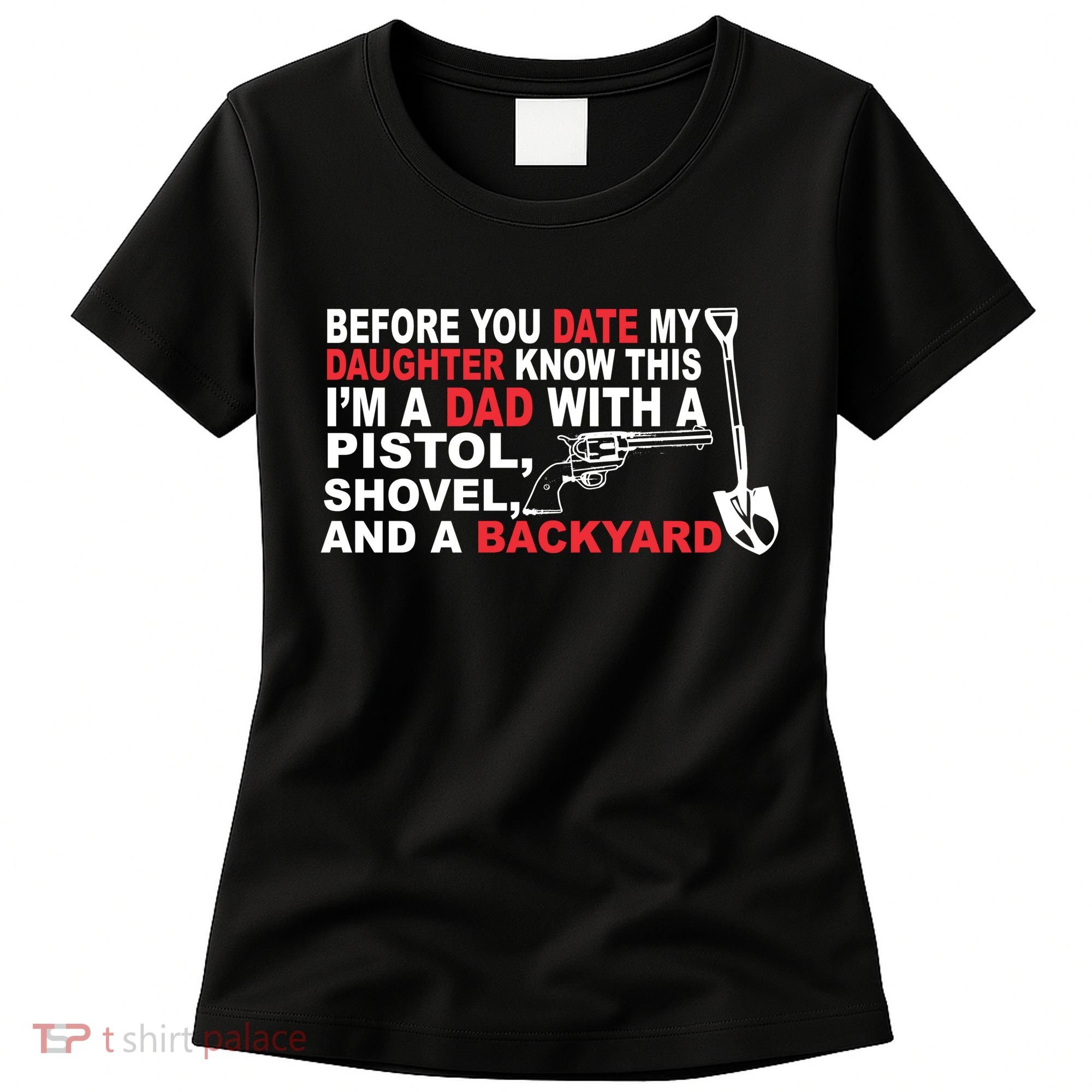 Before You Date My Daughter Gun Shovel Women's T-Shirt