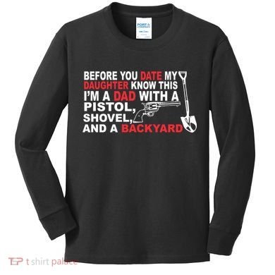 Before You Date My Daughter Gun Shovel Kids Long Sleeve Shirt
