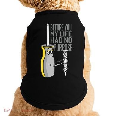 Before You My Life Had No Purpose Tool Doggie Tank