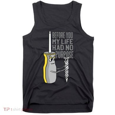 Before You My Life Had No Purpose Tool Tank Top