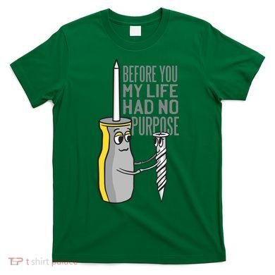 Before You My Life Had No Purpose Tool T-Shirt