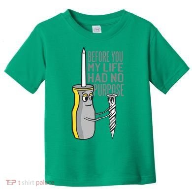 Before You My Life Had No Purpose Tool Toddler T-Shirt
