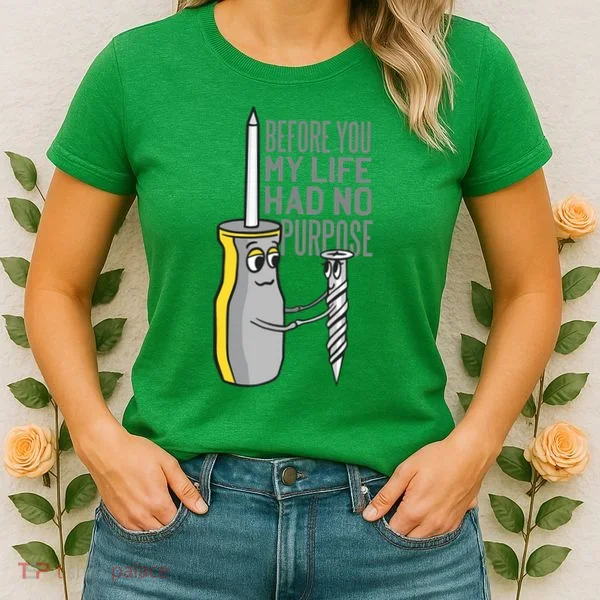 Before You My Life Had No Purpose Tool Women's T-Shirt