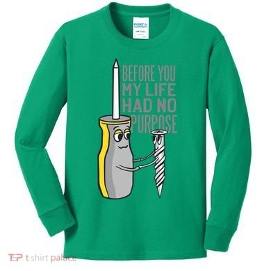 Before You My Life Had No Purpose Tool Kids Long Sleeve Shirt