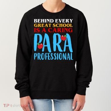 Behind Every Great School Is A Caring Para Professional Gift For Teacher Women's Sweatshirt